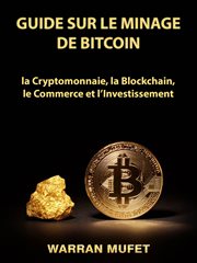 Guide sur le minage de bitcoin, la cryptomonnaie, la blockchain, le commerce et l'investissement cover image