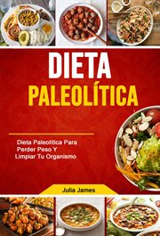 Dieta paleol̕tica. Dieta Paleol̕tica Para Perder Peso Y Limpiar Tu Organismo cover image