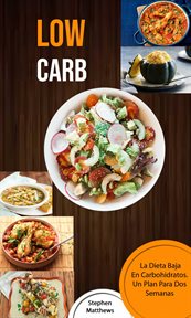 Low carb. La Dieta Baja En Carbohidratos. Un Plan Para Dos Semanas cover image