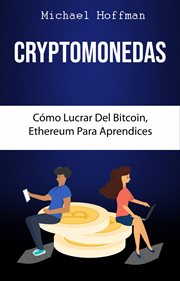 Cryptomonedas. c̤mo lucrar del bitcoin, ethereum para aprendices cover image