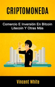 Criptomoneda. Comercio E Inversi̤n En Bitcoin Litecoin Y Otras Ms̀ cover image