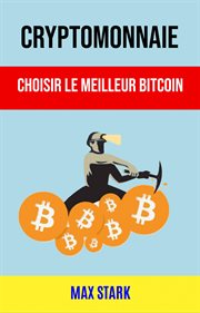 Cryptomonnaie. Choisir Le Meilleur Bitcoin cover image