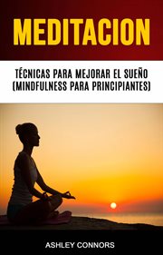 Meditaci̤n. Tčnicas Para Mejorar El Sue̜o (Mindfulness Para Principiantes) cover image