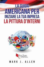 La guida Americana per iniziare la tua impresa LA PITTURA D'INTERNI cover image