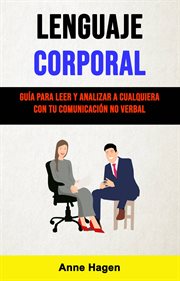 Lenguaje corporal. Gu̕a Para Leer Y Analizar A Cualquiera Con Tu Comunicaci̤n No Verbal cover image