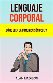 Lenguaje corporal. C̤mo Leer La Comunicaci̤n Oculta cover image