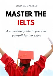 Master the ielts. A complete guide to prepare yourself for the exam cover image