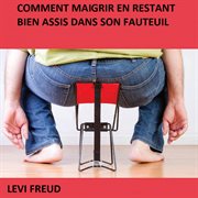 Comment maigrir en restant bien assis dans son fauteuil cover image