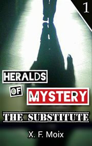 Heralds of mystery. The Substitute cover image