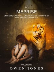 La m̌prise. Un guide spirituel, une tigresse fant̥me et une m̈re effrayante cover image