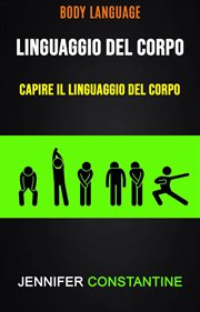 Il Linguaggio Del Corpo: Capire Il Linguaggio Del Corpo ( Body Language) cover image