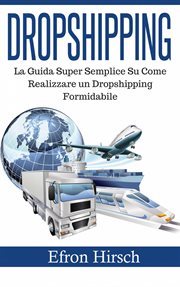 Dropshipping: La Guida Super Semplice Su Come Realizzare un Dropshipping Formidabile cover image