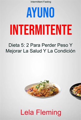 Cover image for Dieta 5:2 Para Perder Peso Y Mejorar La Salud Y La Condición Física En General