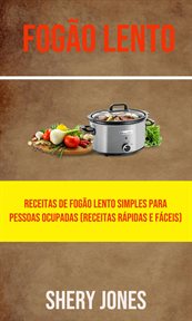 Fogão Lento: Receitas De Fogão Lento Simples Para Pessoas Ocupadas (Receitas Rápidas E Fáceis) cover image