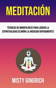 Tčnicas de mindfulness para lograr la espiritualidad (elimina la ansiedad r̀pidamente) cover image
