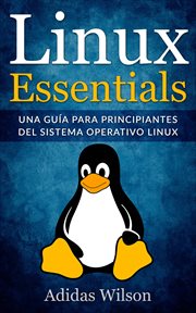 Linux essentials. Una gu̕a para principiantes del sistema operativo Linux cover image