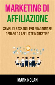 Marketing Di Affiliazione: Semplici Passaggi per Guadagnare Denaro Da Affiliate Marketing : Preparate Le Finanze cover image