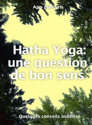 Hatha yoga: une question de bon sens. Quelques conseils oubliš cover image
