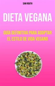 Gu̕a definitiva para adoptar el estilo de vida vegano cover image