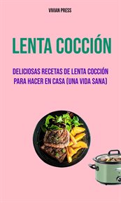 Lenta cocci̤n. Deliciosas Recetas De Lenta Cocci̤n Para Hacer En Casa (Una Vida Sana) cover image
