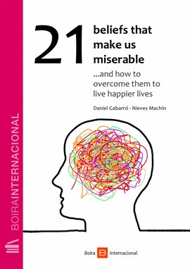 Cover image for 21 Beliefs That Make Us Miserable ...and how to overcome them to live happier lives