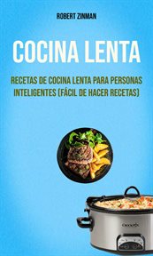 Cocina lenta. Recetas De Cocina Lenta Para Personas Inteligentes cover image