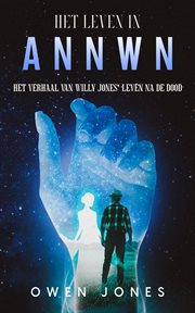 Life in Annwn : The Story of Willy Jones' Afterlife. Annwn - Heaven (Dutch) cover image