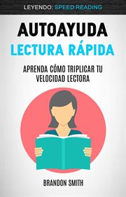 Autoayuda. Lectura R̀pida: Aprenda C̤mo Triplicar Tu Velocidad Lectora (Leyendo: Speed Reading) cover image