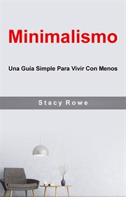 Minimalismo. Una Gu̕a Simple Para Vivir Con Menos cover image
