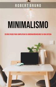Minimalismo. 28 D̕as Pasos Para Simplificar Su Ordenaci̤n Mejore Su Vida Entera: Mejora tu Vida Entera cover image