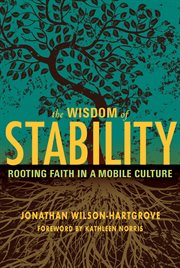 The Wisdom of Stability : Rooting Faith in a Mobile Culture cover image