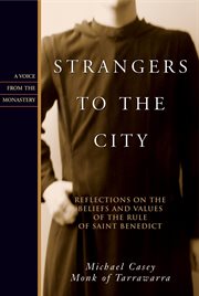 Strangers to the City : Reflections on the Beliefs and Values of the Rule of Saint Benedict cover image