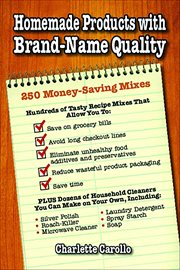 Homemade Products With Brand-name Quality : 250 Money-saving Mixes cover image