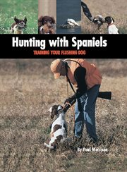 Hunting With Spaniels : Training Your Flushing Dog cover image