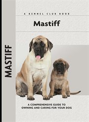 Mastiff : A Comprehensive Guide To Owning And Caring For Your Dog cover image
