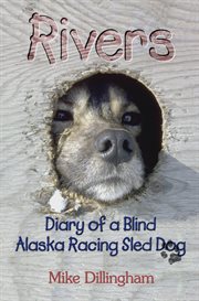 Rivers: diary of a blind Alaska racing sled dog cover image