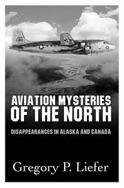 Aviation mysteries of the North: disappearances in Alaska and Canada cover image