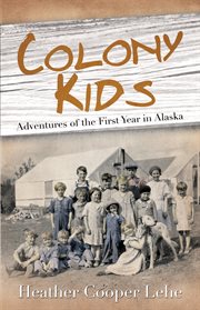 Colony kids: adventures of the first year in Alaska cover image