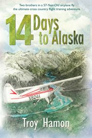 14 days to Alaska: two brothers in a 57-year-old airplane fly the ultimate cross country flight training adventure cover image