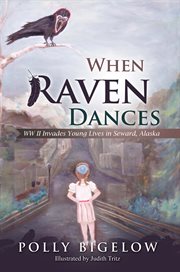 When Raven dances WWII invades young lives in Seward, Alaska cover image