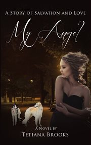 My Angel A Story of Salvation and Love In Two Parts cover image