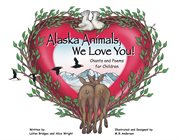 Alaska animals, we love you! : chants and poems for children cover image