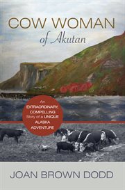 Cow woman of Akutan an extraordinary, compelling story of a unique Alaska adventure cover image