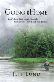 Going home: if you chase fish long enough, sometimes they lead you home cover image