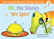 The curious world of gecko 'da echo. Oh, the Stories We Spin! cover image