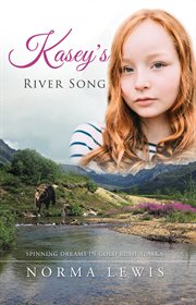 Kasey's river song. Spinnig Dreams In Gold Rush Alaska cover image