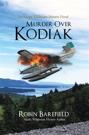 Murder over kodiak. An Alaska Wilderness Mystery Novel cover image