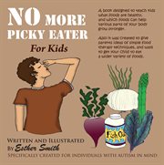No more picky eaters. Designed to teach kids what foods are healthy, and which foods can help your body grow stronger cover image