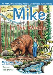 Mike in the woods: an amazing day-long Alaska wilderness adventure cover image