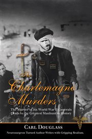 The charlemagne murders. The Murder of Six World War II Generals Leads to the Greatest Manhunt in History cover image